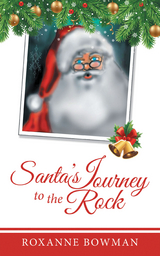 Santa&rsquo;s Journey to the Rock - Roxanne Bowman