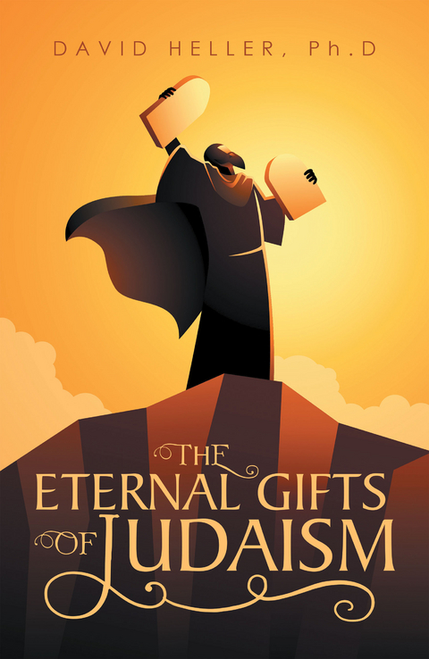 The Eternal Gifts of Judaism - David Heller Ph.D