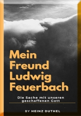 Mein Freund Ludwig Feuerbach - Heinz Duthel