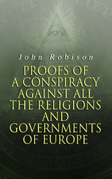 Proofs of a Conspiracy against all the Religions and Governments of Europe - John Robison