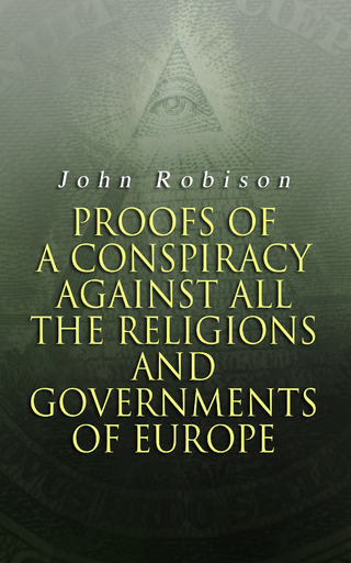 Proofs of a Conspiracy against all the Religions and Governments of Europe