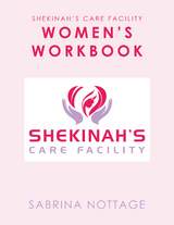 Shekinah&rsquo;s Care Facility Women&rsquo;s Workbook - Sabrina Nottage