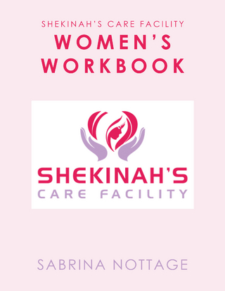 Shekinah’s Care Facility Women’s Workbook