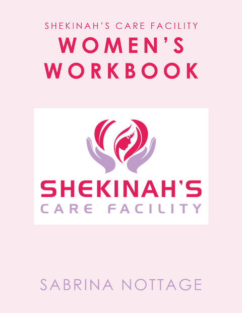 Shekinah&rsquo;s Care Facility Women&rsquo;s Workbook - Sabrina Nottage