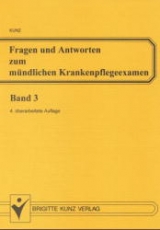 Fragen und Antworten zum m&uuml;ndlichen Krankenpflegeexamen. Bd. 3. Krankenpflege und Krankheitslehre - W. Kunz  u.a.
