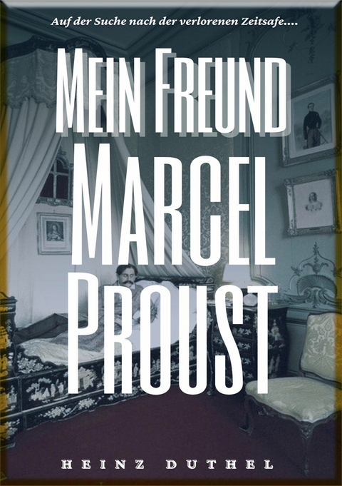 HEINZ DUTHEL : MEIN FREUND MARCEL PROUST - Heinz Duthel