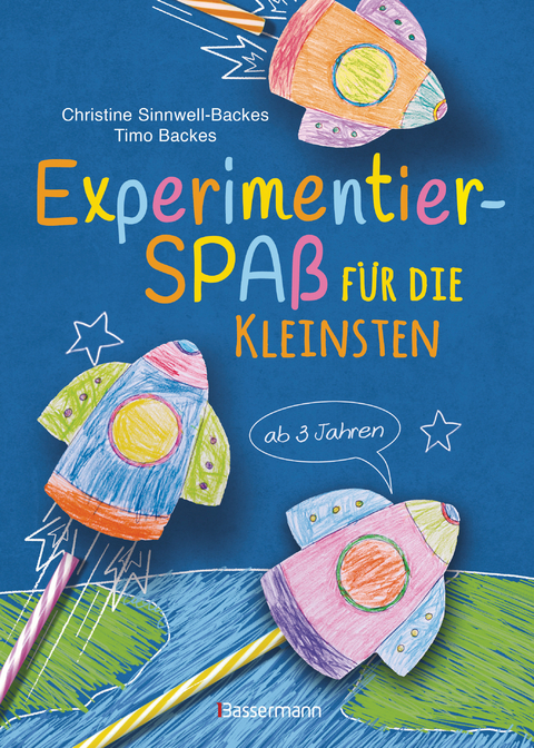 Experimentierspa&szlig; f&uuml;r die Kleinsten. 25 leichte Experimente f&uuml;r Kinder ab 3 Jahren. Schwebende Eier, Fluchtpfeffer, Rasierschaum-Regenwolken u.v.m. Leicht durchf&uuml;hrbar mit Haushaltsmaterialien - Christine Sinnwell-Backes, Timo Backes