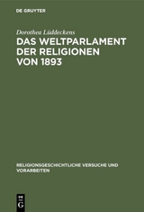 Das Weltparlament der Religionen von 1893 - Dorothea L&uuml;ddeckens