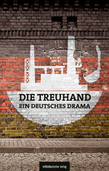 Die Treuhand &ndash; ein deutsches Drama - Michael Graupner, Matthias Judt, Michael Sch&ouml;nherr