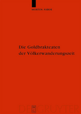 Die Goldbrakteaten der V&ouml;lkerwanderungszeit - Herstellungsprobleme und Chronologie - Morten Axboe