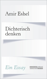 Dichterisch denken - Amir Eshel
