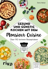 Gesund und g&uuml;nstig kochen mit dem Monsieur Cuisine -  Doris Muliar