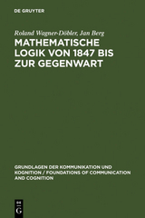 Mathematische Logik von 1847 bis zur Gegenwart - Roland Wagner-D&ouml;bler, Jan Berg