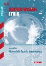 Abitur-Wissen Ethik / Wissenschaft &middot; Technik &middot; Verantwortung f&uuml;r G8 - Gertraud Nickl