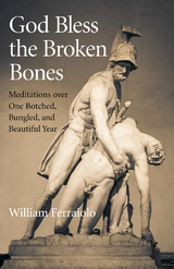 God Bless the Broken Bones -  William Ferraiolo
