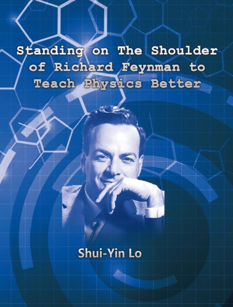 Standing on the Shoulder of Richard Feynman to Teach Physics Better - Shui Yin Lo,  盧遂顯