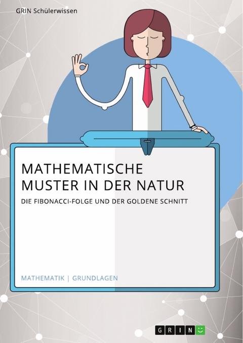 Mathematische Muster in der Natur. Die Fibonacci-Folge und der Goldene Schnitt