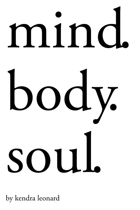 Mind.Body.Soul. - Kendra Leonard
