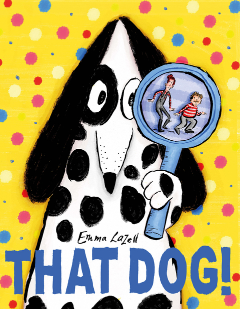 That Dog! -  Emma Lazell