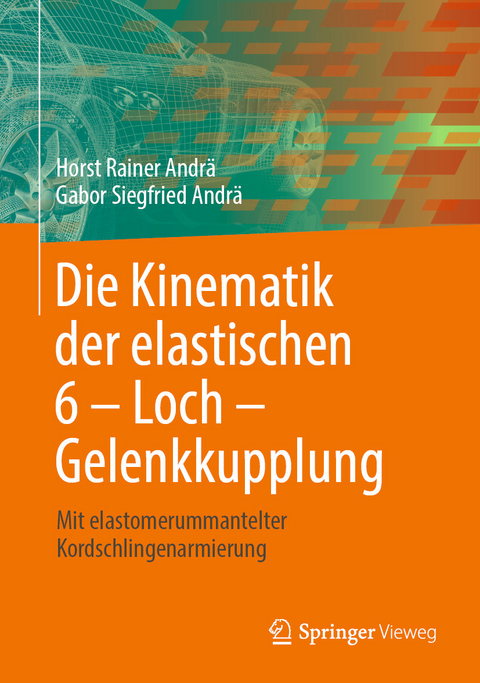 Die Kinematik der elastischen 6 &ndash; Loch &ndash; Gelenkkupplung - Horst Rainer Andr&auml;, Gabor Siegfried Andr&auml;