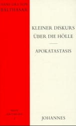 Kleiner Diskurs &uuml;ber die H&ouml;lle / Apokatastasis - Hans Urs von Balthasar
