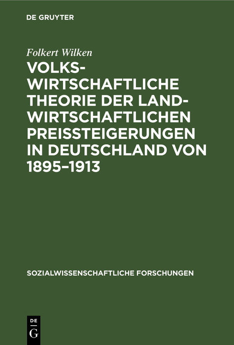 Volkswirtschaftliche Theorie der landwirtschaftlichen Preissteigerungen in Deutschland von 1895&ndash;1913 - Folkert Wilken