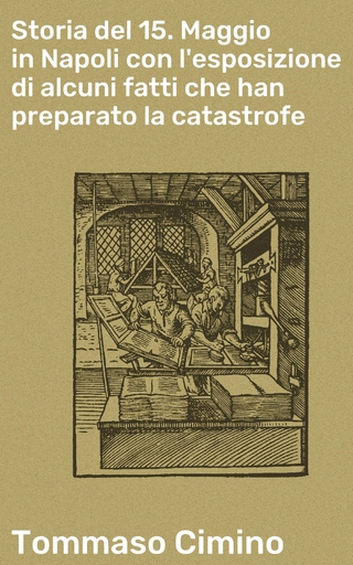 Storia del 15. Maggio in Napoli con l'esposizione di alcuni fatti che han preparato la catastrofe