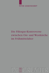 Die Filioque-Kontroverse zwischen Ost- und Westkirche im Fr&uuml;hmittelalter - Peter Gemeinhardt