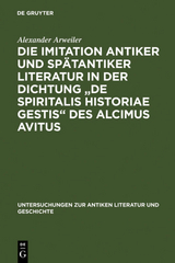 Die Imitation antiker und sp&auml;tantiker Literatur in der Dichtung "De spiritalis historiae gestis" des Alcimus Avitus - Alexander Arweiler