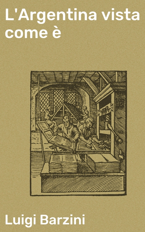 L'Argentina vista come &egrave; - Luigi Barzini