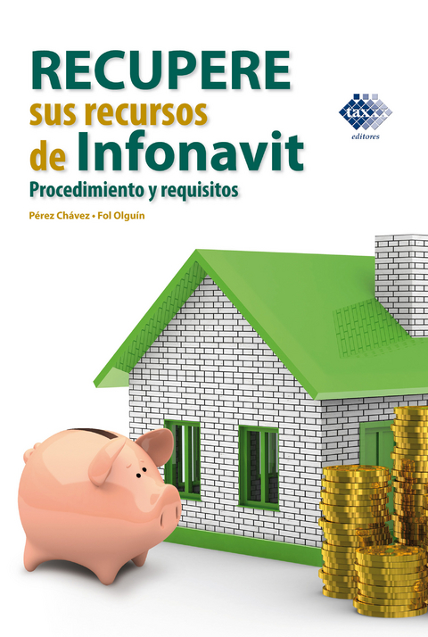 Recupere sus recursos de Infonavit. Procedimiento y requisitos 2017 - José Pérez Chávez, Raymundo Fol Olguín