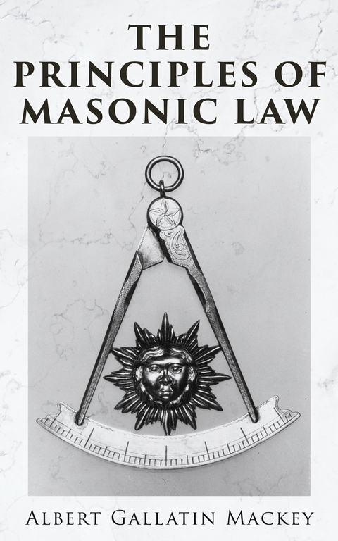The Principles of Masonic Law - Albert Gallatin Mackey
