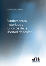 Fundamentos hist&oacute;ricos y jur&iacute;dicos de la libertada de testar -  Ana Vazquez Lemos
