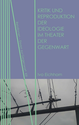 Kritik und Reproduktion der Ideologie im Theater der Gegenwart