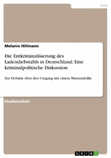 Die Entkriminalisierung des Ladendiebstahls in Deutschland. Eine kriminalpolitische Diskussion - Melanie Hillmann