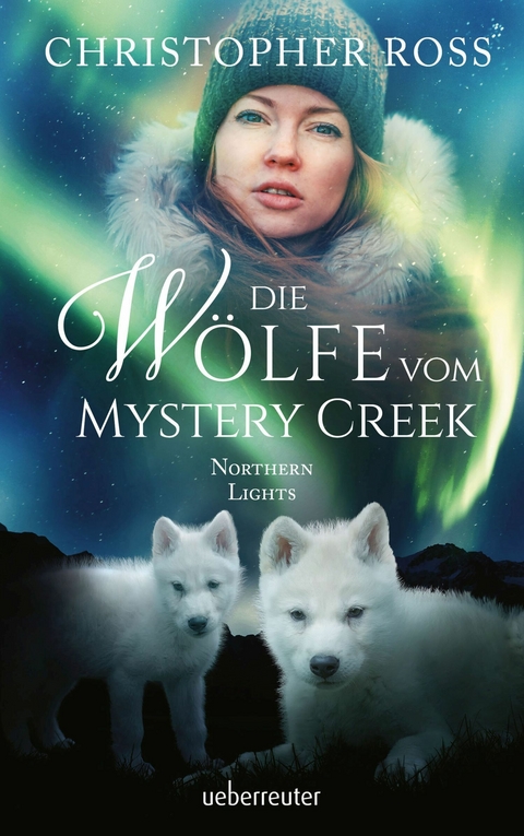 Northern Lights - Die W&ouml;lfe vom Mystery Creek (Northern Lights, Bd. 3) - Christopher Ross
