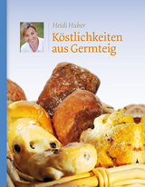 K&ouml;stlichkeiten aus Germteig - Heidi Huber