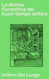 La donna fiorentina del buon tempo antico - Isidoro Del Lungo