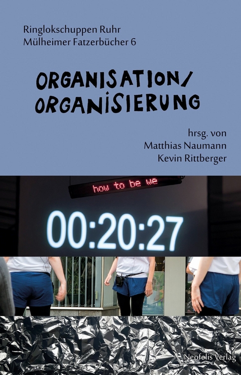 Organisation/Organisierung - Alain Badiou, Tobias Bergmann, Michael Beron, Torsten Bewernitz, Janet Biehl,  friendly fire, Jan Gilles, Frigga Haug, Lisa Jopt, J&uuml;rgen Kuttner, Emmanuel Mbolela, Marina Naprushkina, Kevin Rittberger, Kerem Schamberger, Tina Turnheim