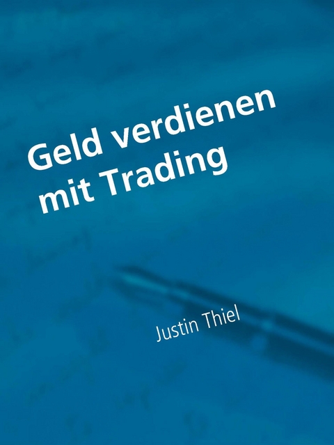 Geld verdienen mit Trading - Justin Thiel