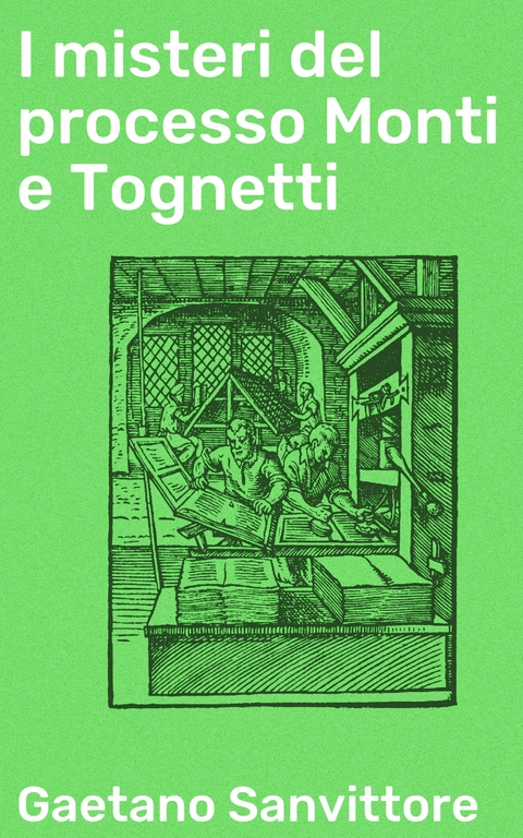 I misteri del processo Monti e Tognetti - Gaetano Sanvittore