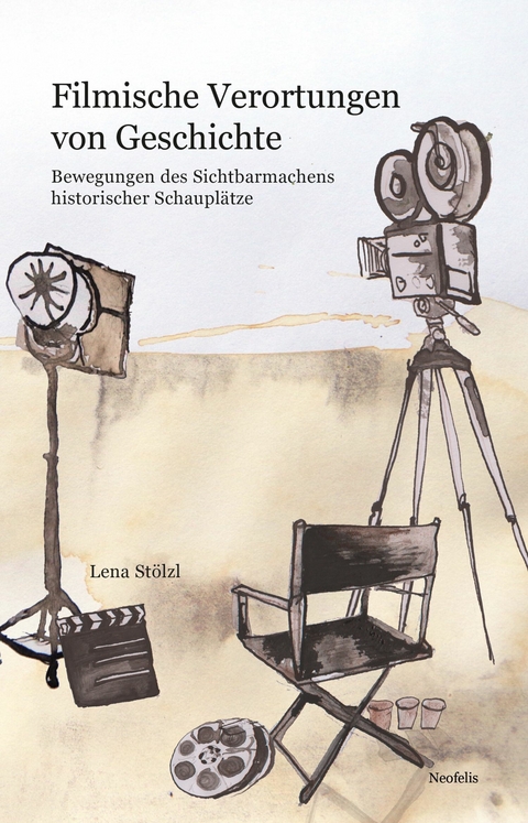 Filmische Verortungen von Geschichte - Lena St&ouml;lzl
