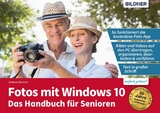 Fotos mit Windows 10 - Das Handbuch f&uuml;r Senioren: Fotos und Videos bearbeiten und organisieren - Andreas Zintzsch