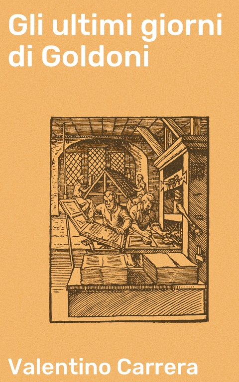 Gli ultimi giorni di Goldoni - Valentino Carrera