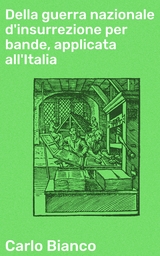 Della guerra nazionale d'insurrezione per bande, applicata all'Italia - Carlo Bianco