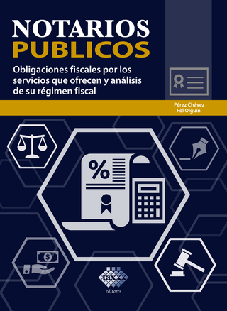 Notarios públicos. Obligaciones fiscales por los servicios que ofrecen y análisis de su régimen fiscal 2019