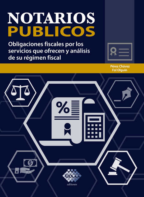 Notarios p&uacute;blicos. Obligaciones fiscales por los servicios que ofrecen y an&aacute;lisis de su r&eacute;gimen fiscal 2019 - Jos&eacute; P&eacute;rez Ch&aacute;vez, Raymundo Fol Olgu&iacute;n