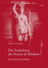 Die Sockelzone der Stanza di Eliodoro - Ein Entwurf Raffaels - Flavia Dietrich-England