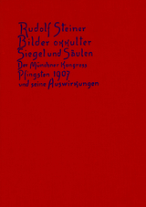 Bilder okkulter Siegel und S&auml;ulen. Der M&uuml;nchner Kongress Pfingsten 1907 und seine Auswirkungen - Rudolf Steiner