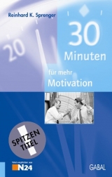 30 Minuten f&uuml;r mehr Motivation - Reinhard K Sprenger